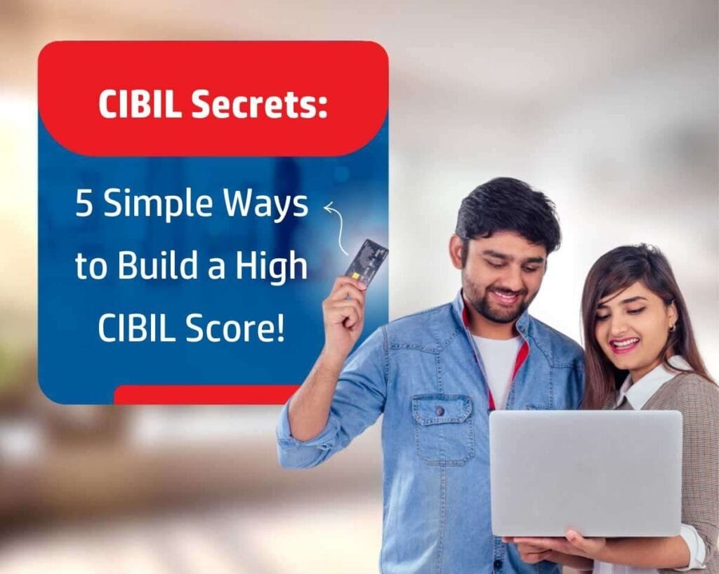 CIBIL Secrets 5 Simple Ways to Build a High CIBIL Score!